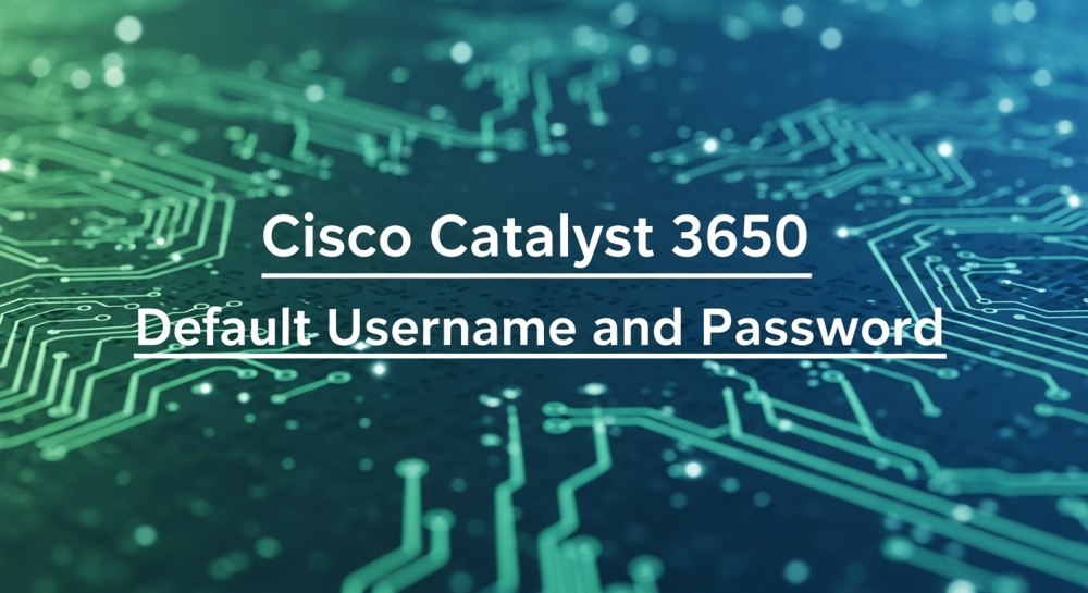 Cisco Catalyst 3650 Default Username and Password