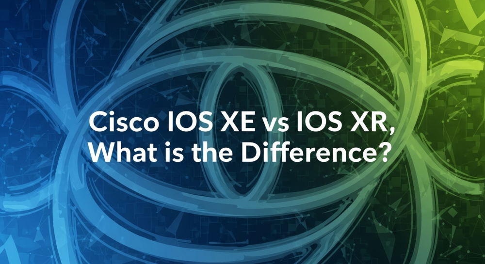  Cisco IOS XE vs IOS XR 