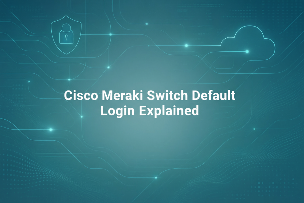 Cisco Meraki Switch Default Login Explained