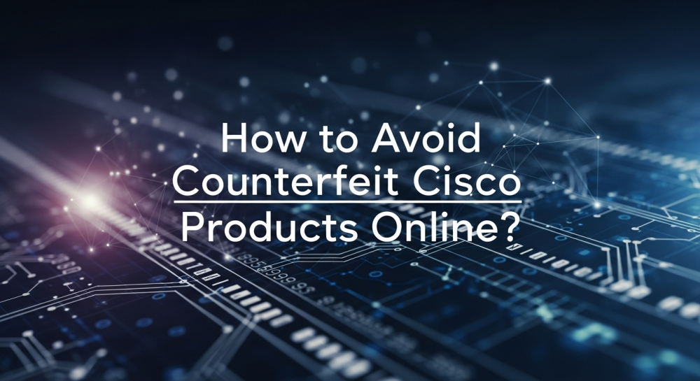 How to Avoid Counterfeit Cisco Products Online