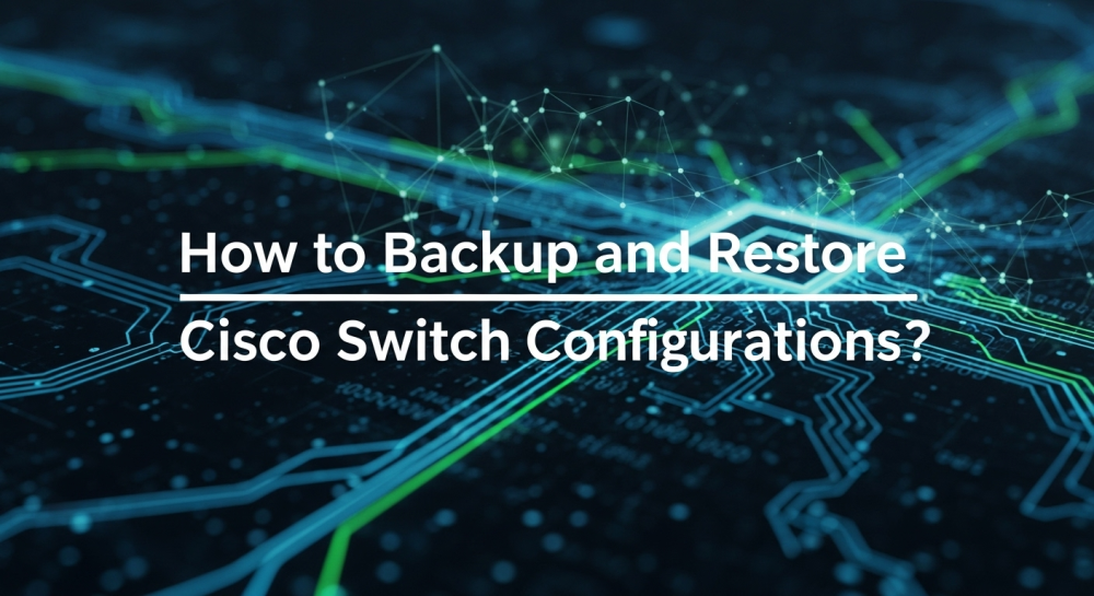 How to Backup and Restore Cisco Switch Configurations