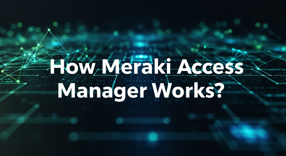 Meraki Access Manager