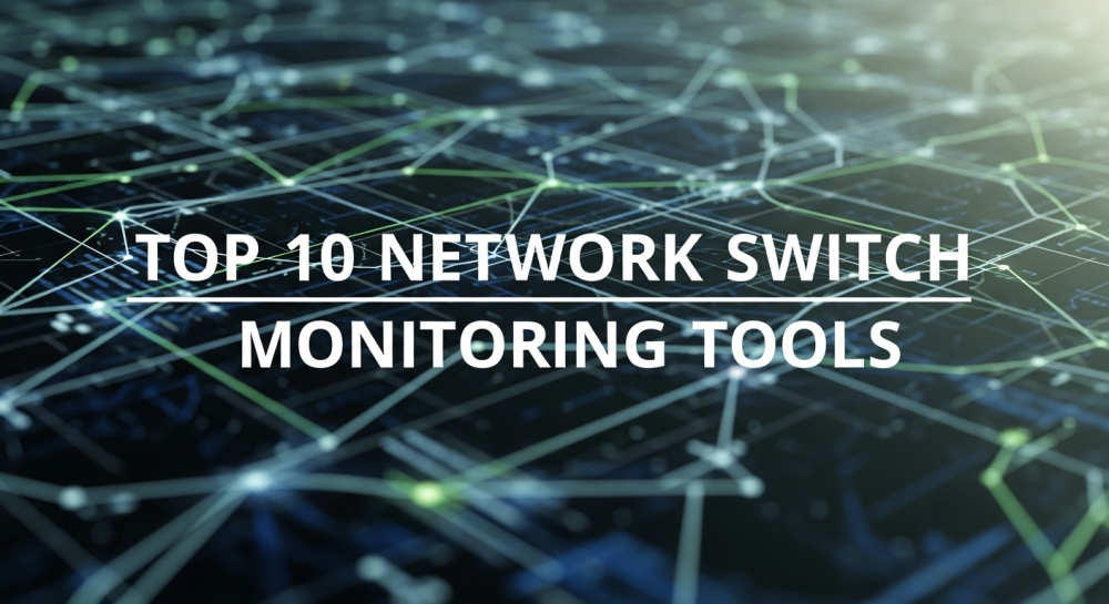 Top 10 Network Switch Monitoring Tools