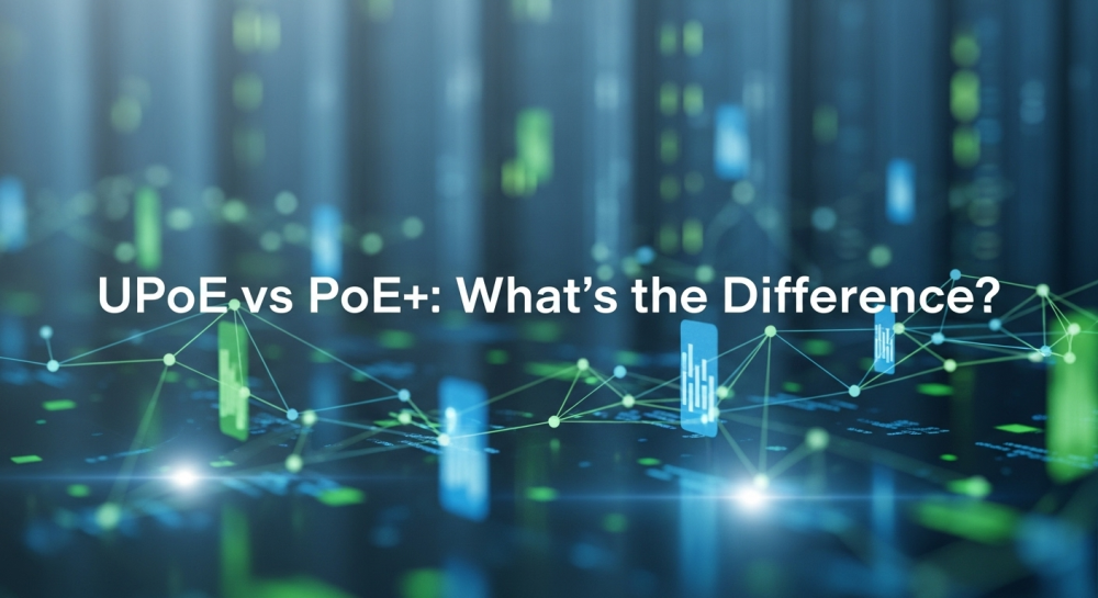 UPoE vs PoE+: What’s the Difference